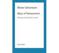 Ways of Releasement: Writings on God, Eckhart, and Zen