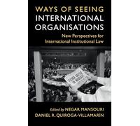 Ways of Seeing International Organisations: New Perspectives for International Institutional Law