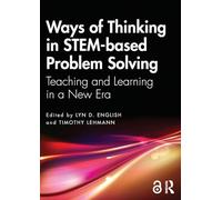 Ways of Thinking in STEM-based Problem Solving: Teaching and Learning in a New Era