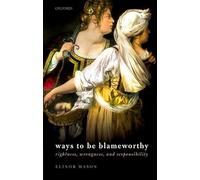 Ways to be Blameworthy: Rightness, Wrongness, and Responsibility