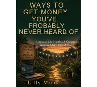 Ways To Get Money You’ve Probably Never Heard Of: Unusual Side Hustles & Creative Ways To Make Extra Money