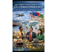 Ways to Improve the Foreign Commercial Service and Enhance Its Services to Clients: Training Clients, Not Just Officers: The U.S. Export Gap: A $Trillion Opportunity Being Left on the Table