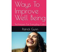 Ways To Improve Well Being: Techniques For Everyday Calm