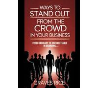 Ways To Stand Out From The Crowd In Your Business: From Ordinary To Unforgettable In Branding