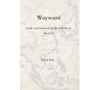 Wayward: Exile and Survival on the Silk Road Book II