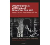 Wayward Girls in Victorian and Edwardian England: Pathways In and Out of Juvenile Institutions, 1854-1920