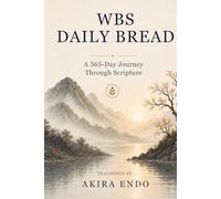 WBS Daily Bread: A 365-Day Journey Through Scripture: Teachings by Akira Endo