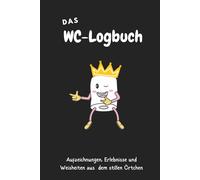 WC Logbuch: Wo große Geschäfte protokolliert werden: Das etwas andere Klo Gästebuch zum Ausfüllen - Lustiges Protokollbuch für das stille Örtchen & geniale Geschenkidee zum Einzug & Umzug