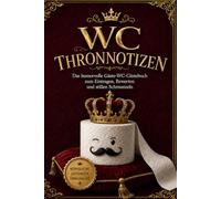 WC Thronnotizen: Das humorvolle WC-Gästebuch zum Eintragen, Bewerten und stillen Schmunzeln |Klochbuch, Klo Gästebuch,