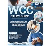 WCC STUDY GUIDE 2026: Your Definitive Roadmap to WCC Mastery and Career Success in 2026 With 1000 Practice Questions and Answers Explained