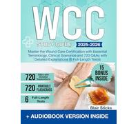 WCC Study Guide: Master the Wound Care Certification with Essential Terminology, Clinical Scenarios and 720 Q&As with Detailed Explanations (6 Full-Length Tests)