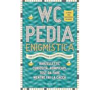 WCpedia Enigmistica. Barzellette, curiosità, rompicapi, test da fare mentre fai la cacca