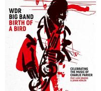 WDR Big Band Cologn Birth of a Bird: Celebrating the Music of Charlie Parke (CD)