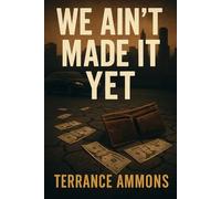 We Ain’t Made It Yet