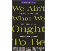 We Ain’t What We Ought To Be: The Black Freedom Struggle from Emancipation to Obama