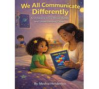 We All Communicate Differently: A Children’s Story About Autism and Understanding Others