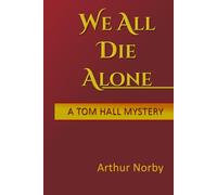 We All Die Alone: A Tom Hall Mystery