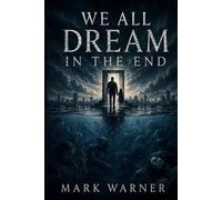 We All Dream in the End: A Novel of Sleep, Survival, and the Things Waiting Beneath