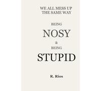 WE ALL GET IN TROUBLE THE SAME WAY Being Nosy and Being Stupid