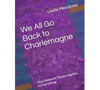 We All Go Back to Charlemagne: How Network Theory Applies to Everything