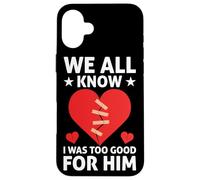 We All Know I Was Too Good For Him Divorce Custodia per iPhone 16 Plus