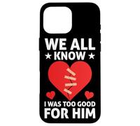 We All Know I Was Too Good For Him Divorce Custodia per iPhone 16 Pro Max