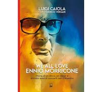 Libri Caiola Luigi / Federico Vergari - We All Love Ennio Morricone. Storia Di U