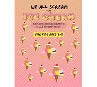 We All Scream For Ice Cream: Kids Coloring Book with Affirmations