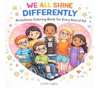 WE ALL SHINE DIFFERENTLY: An Inclusive Coloring Book For Every Kind Of Kid
