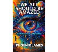 WE ALL SHOULD BE AMAZED: A Collection of Poetry and Spoken Word