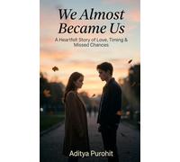 We Almost Became Us: A Heartfelt Story of Love, Timing & Missed Chances