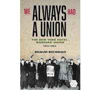 We Always Had a Union: The New York Hotel Workers Union, 1912-1953