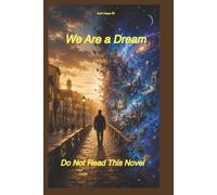 We Are a Dream: Do Not Read This Novel