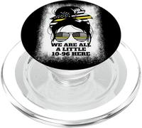 We Are All A Little 10-96 Here Women's Dispatch 911 PopSockets PopGrip per MagSafe