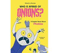We Are All Afraid of Onions: A Graphic Novel of Improbable Phobias