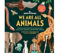 We Are All Animals: Discover What You Have in Common With a Cat, a Bat, a Jellyfish and 150 Other Animals!