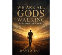 We Are All Gods Walking: My Search for a Tribe