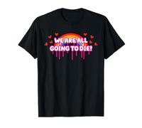 We Are All Going to Die Kawaii Raccapricciante, grazioso arcobaleno e cuori Maglietta