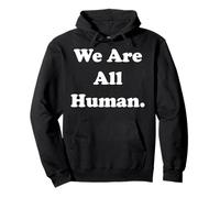 We Are All Human Message Of Unity Felpa con Cappuccio
