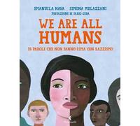 We are all humans. 15 parole che non fanno rima con razzismo