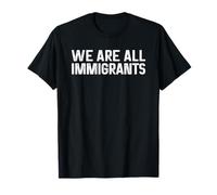We Are all Immigrants Maglietta