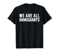 We Are all Immigrants Maglietta
