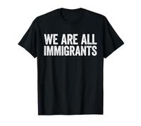 We Are All Immigrants Shirt Adulto Bambini Sostegno Immigrazione Maglietta