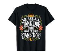 We Are all Jane Doe Donne Empowerment Solidarietà Floreale Maglietta