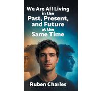We are All Living in the Past, Present, and Future at the Same Time