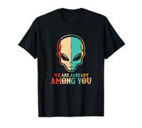 We Are Already Among You UFO Conspiracy Alien Alieno Maglietta