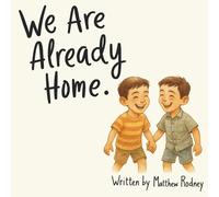 We Are Already Home: A Story of How Families Are Chosen and Cherished