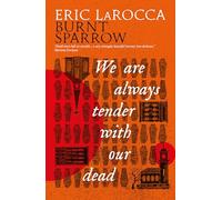 We Are Always Tender with Our Dead (Burnt Sparrow Book 1)