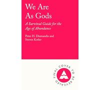 We Are As Gods: A Survival Guide for the Age of Abundance