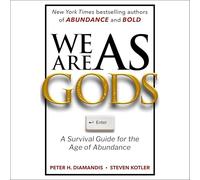 We Are as Gods: A Survival Guide for the Age of Abundance
